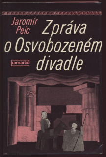 Pelc, Jaromír - Zpráva o Osvobozeném divadle