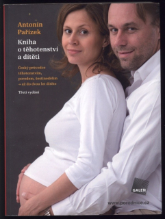 Pařízek, Antonín - Kniha o těhotenství a dítěti - Český průvodce těhotenstvím, porodem, šestinedělím - až do dvou let dítěte