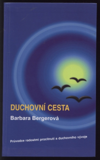 Bergerová, Barbara - Duchovní cesta - Průvodce radostmi procitnutí a duchovního vývoje