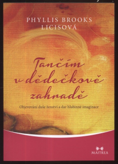 Licisová, Phyllis Brooks - Tančím v dědečkově zahradě (Objevování duše ženství a dar hlubinné imaginace)