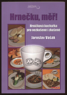Vašák, Jaroslav - Hrnečku, měř! Hrníčková kuchařka pro nezkušené i zkušené