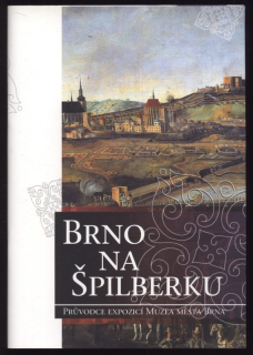 Čejka, Jiří; Olivová, Dana - Brno na Špilberku - Průvodce expozicí Muzea města Brna