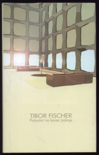 Fischer, Tibor - Putování na konec pokoje