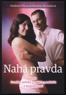 Pikora, Vladimír; Šichtařová, Markéta - Nahá pravda aneb Co nám neřekli o našich penězích a budoucnosti