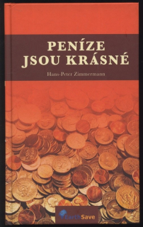 Zimmermann, Hans Peter - Peníze jsou krásné - Odkud pochází peníze a jak je zapojíte do Vašeho života