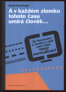 Nachlinger, David - A v každém zlomku tohoto času umírá člověk ... (Od nemocnice k Sanitce a zpět aneb léčba /neo/ normalizací)