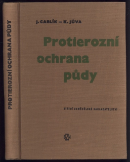 Cablík, Jan; Jůva, Karel - Protierozní ochrana půdy