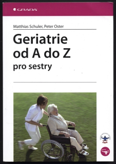 Schuler, Matthias; Oster, Peter - Geriatrie od A do Z pro sestry