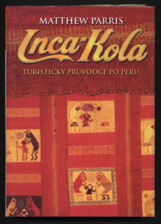 Parris, Matthew - Inca-Kola - Turistický průvodce po Peru