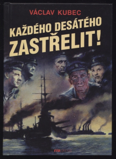Kubec, Václav - Každého desátého zastřelit!