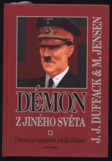 Duffack, J. J.; Jensen, M. - Démon z jiného světa - Pátrání po tajemství Adolfa Hitlera