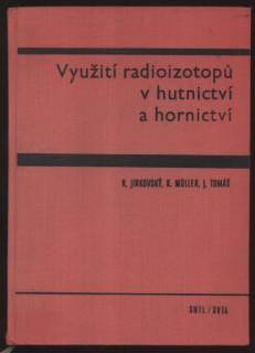 Jirkovský, Rudolf; Müller, Karel; Tomáš, Jaroslav - Využití radioizotopů v hutnictví a hornictví