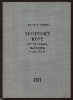 Beneš, Antonín - Technické kovy. Jejich výroba, vlastnosti a zkoušení.