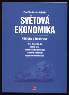 Cihelková, Eva a kolektiv - Světová ekonomika - Regiony a integrace