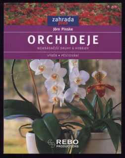 Pinske, Jörn - Orchideje. Nejkrásnější druhy a hybridy. Výběr a pěstování.