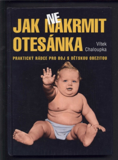 Chaloupka, Vítek - Jak nenakrmit otesánka - Praktický rádce pro boj s dětskou obezitou
