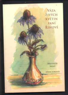 Nový, Břetislav - Váza živých květin paní Říhové (dědek kořenář)
