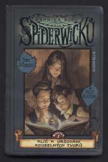 DiTerlizzi, Tony; Blacková, Holly - Kronika rodu Spiderwicků: Klíč k určování kouzelných tvorů - Kniha 1