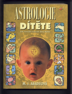 Abadieová, M. J. - Astrologie dítěte - Jak rozvíjet vrozené dary dítěte