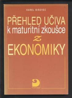 Biňovec, Karel - Přehled učiva k maturitní zkoušce z ekonomiky