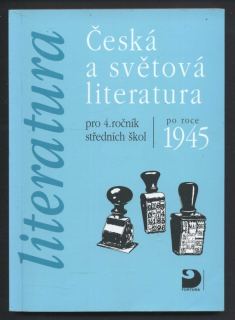 Kolektiv autorů - Česká a světová literatura po r. 1945 - pro 4. ročník středních škol