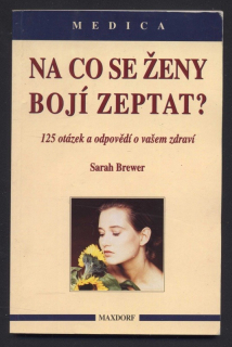 Brewer, Sarah - Na co se ženy bojí zeptat? 125 otázek a odpovědí o vašem zdraví