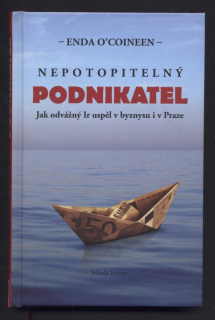 O´Coineen, Enda - Nepotopitelný podnikatel - Jak odvážný Ir uspěl v byznysu i v Praze