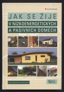 Brotánková, Klára; Brotánek, Aleš - Jak se žije v nízkoenergetických a pasivních domech