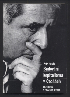 Husák, Petr - Budování kapitalismu v Čechách - Rozhovory s Tomášem Ježkem