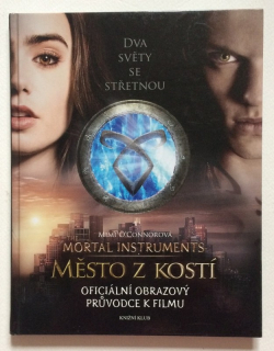 O´Connorová, Mimi - The Mortal Instruments: Město z kostí (Oficiální obrazový průvodce k filmu)