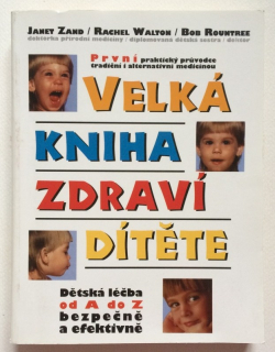 Zand, Janet; Walton, Rachel; Rountree, Bob - Velká kniha zdraví dítěte