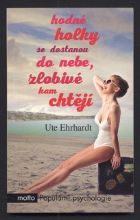 Ehrhardt, Ute - Hodné holky se dostanou do nebe, zlobivé kam chtějí