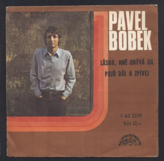 Pavel Bobek - Lásko, mně ubývá sil / Pojď dál a zpívej (SP)
