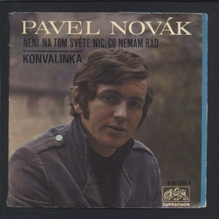 Pavel Novák - Není na tom světě nic, co nemám rád / Konvalinka (SP)