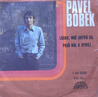 Pavel Bobek - Lásko, mně ubývá sil / Pojď dál a zpívej
