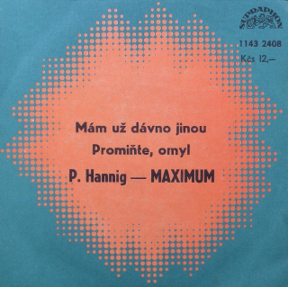 Petr Hannig a Maximum - Mám už dávno jinou / Promiňte, omyl