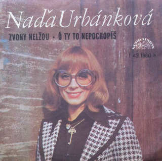 Naďa Urbánková - Zvony nelžou / Ó ty to nepochopíš
