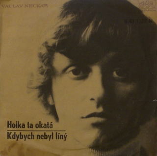 Václav Neckář - Holka ta okatá / Kdybych nebyl líný