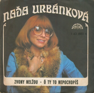 Naďa Urbánková - Zvony nelžou / Ó ty to nepochopíš