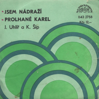 J.Uhlíř a K.Šíp - Jsem nádraží / Prolhané Karel