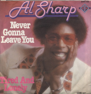 Al Sharp - Never Gonna Leave You / Tired And Lonely