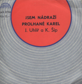 J.Uhlíř a K.Šíp - Jsem nádraží / Prolhané Karel