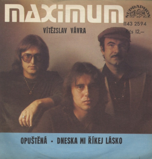 Vítězslav Vávra  a  Maximum - Opuštěná / Dneska mi říkej lásko