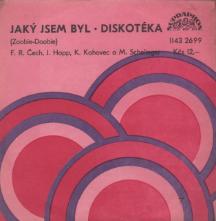 F.R.Čech, J.Hopp, K.Kahovec, M.Schellinger - Jaký jsem byl / Diskotéka