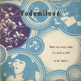 Vodomilové - Řidič má tvrdý chléb / Co bych si přál