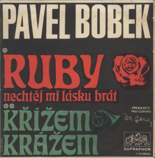 Pavel Bobek - Oh, Ruby, nechtěj mi lásku brát / Křížem krážem