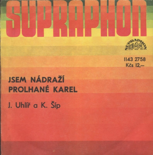 Jaroslav Uhlíř; Karel Šíp - Jsem nádraží / Prolhané Karel