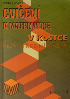 Vošický, Zdeněk - Cvičení k matematice v kostce pro střední školy