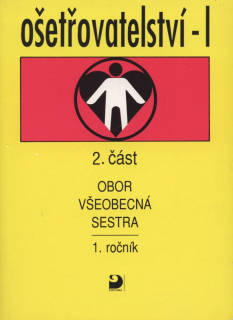 Vučková, Jaroslava - Ošetřovatelství I : pro 1. ročník SZŠ, obor všeobecná sestra / 2. část.