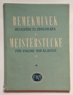 Remekművek Hegedűre és Zongorára III. / Masterstücke für Violine und Klavier III.